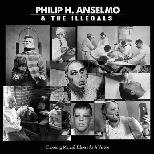 Philip H. Anselmo And The Illegals : Choosing Mental Illness Is a Virtue